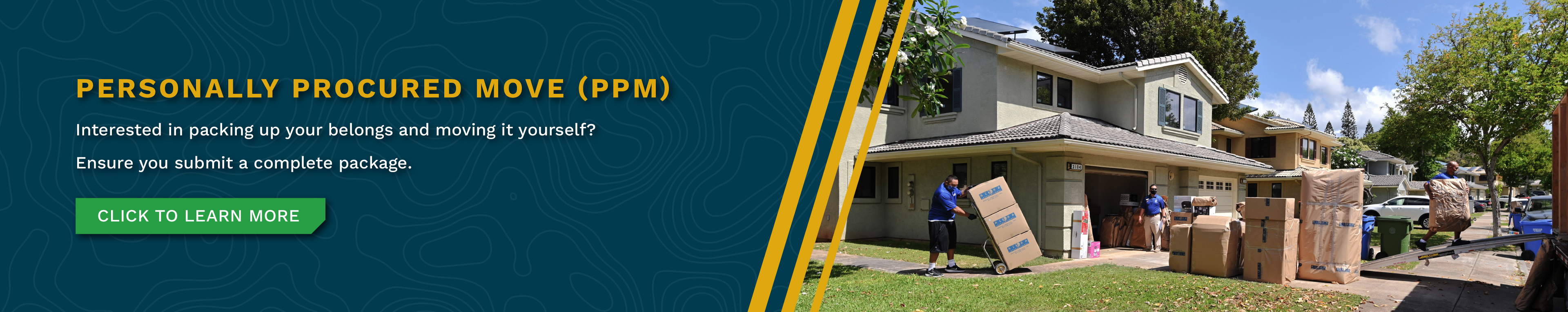 Personally Procured Move (PPM) - Interested in packing up your belongs and moving it yourself? Ensure you submit a complete package. CLICK TO LEARN MORE