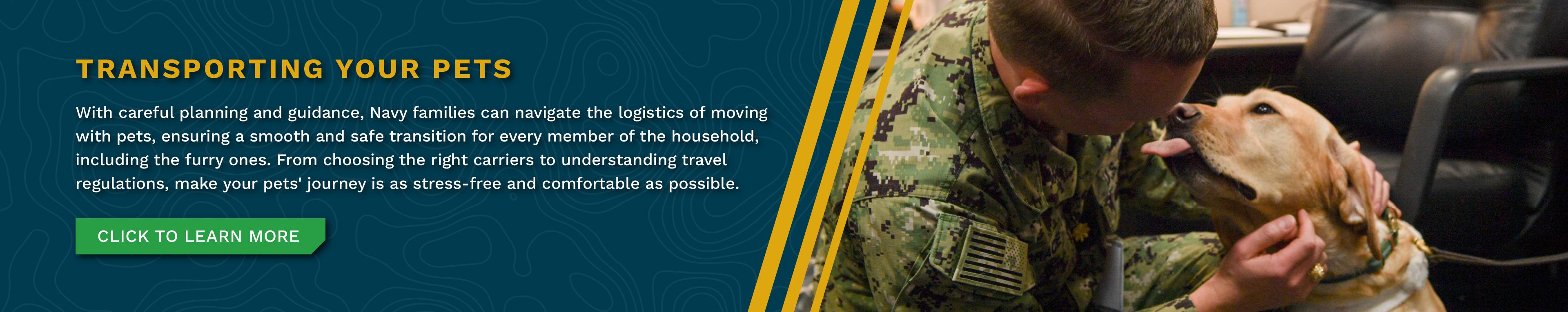 Transporting Your Pets - With careful planning and guidance, Navy families can navigate the logistics of moving with pets, ensuring a smooth and safe transition for every member of the household, including the furry ones. From choosing the right carriers to understanding travel regulations, make your pets' journey is as stress-free and comfortable as possible. Click to learn more.
